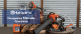 Husqvarna Ultimate Giveaway: Win a Husqvarna Package valued at $1196